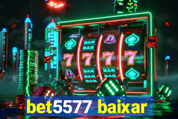 bet5577 baixar